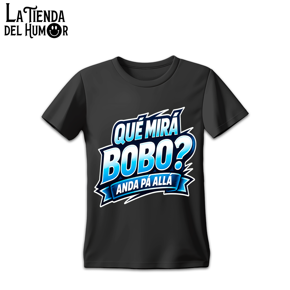 Camiseta "¿Qué Mirá Bobo? Anda Pá Allá" - Frase Viral