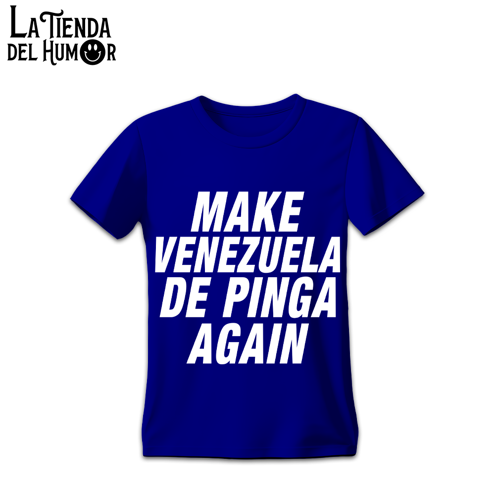 Camiseta "Make Venezuela de Pinga Again"
